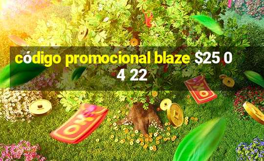 código promocional blaze $25 04 22