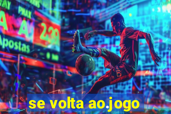 se volta ao.jogo