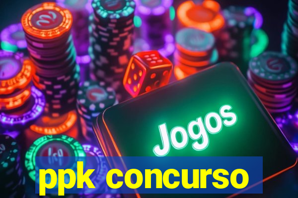 ppk concurso