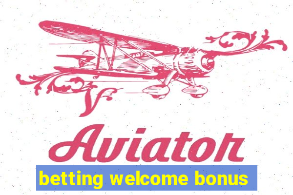 betting welcome bonus