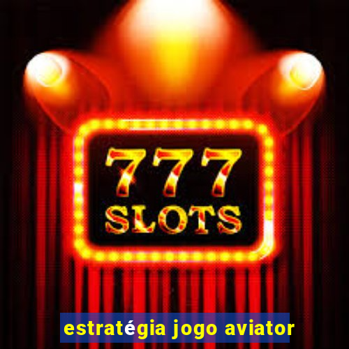 estratégia jogo aviator