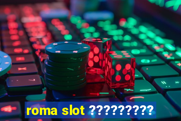 roma slot ?????????