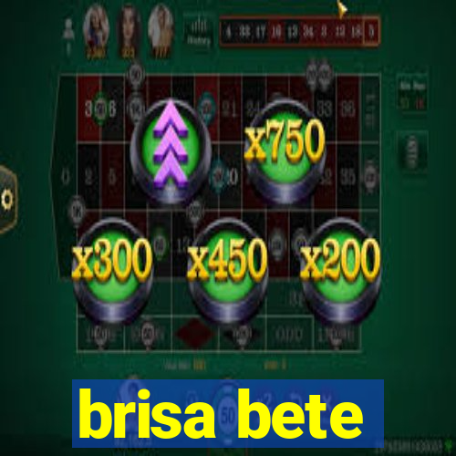 brisa bete