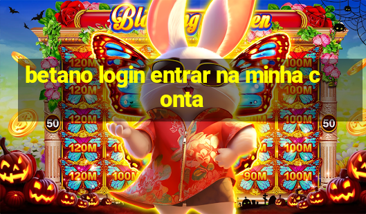 betano login entrar na minha conta