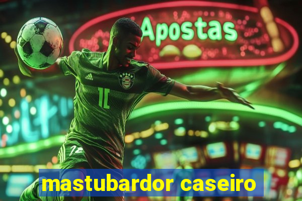 mastubardor caseiro