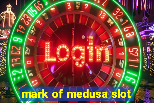 mark of medusa slot