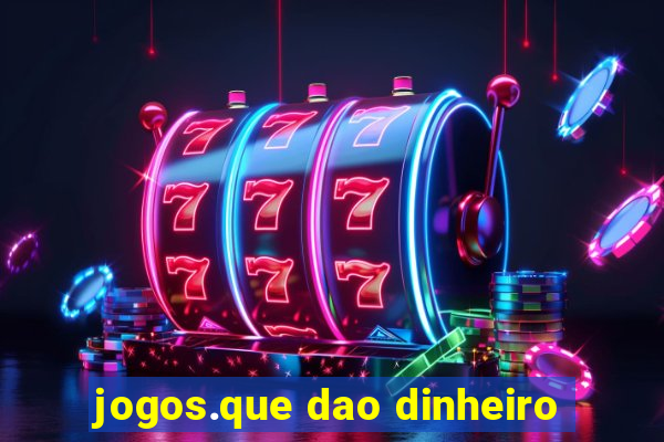 jogos.que dao dinheiro