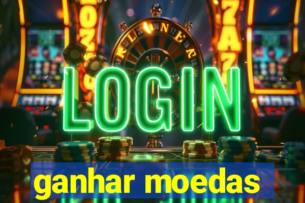 ganhar moedas