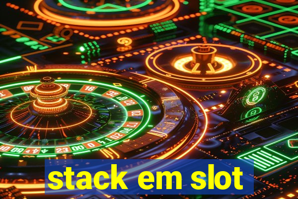 stack em slot