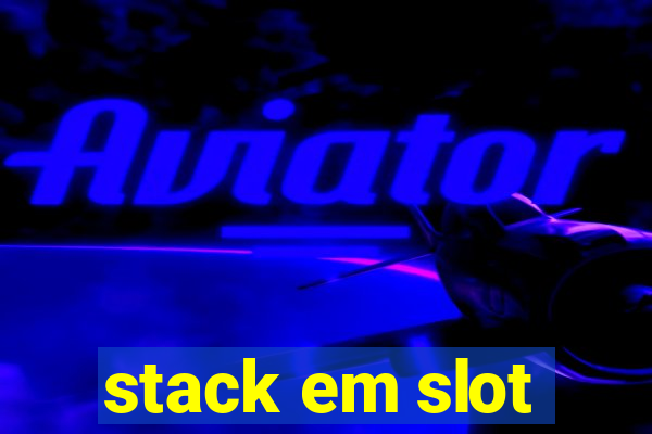 stack em slot