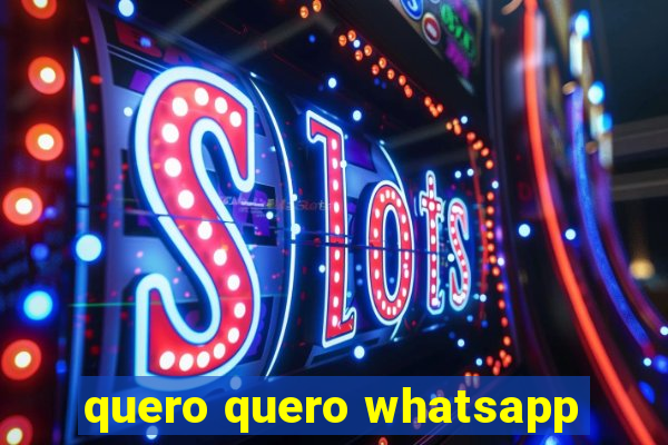 quero quero whatsapp