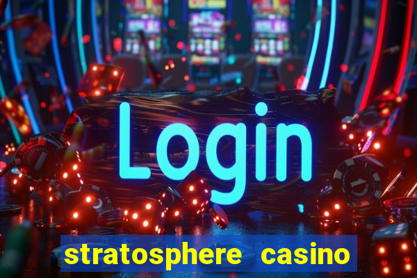 stratosphere casino hotel & tower las vegas nv