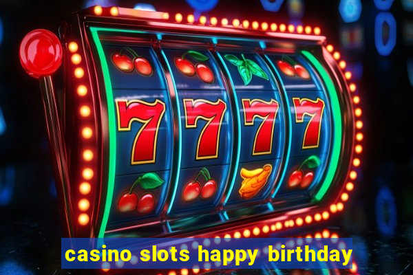 casino slots happy birthday