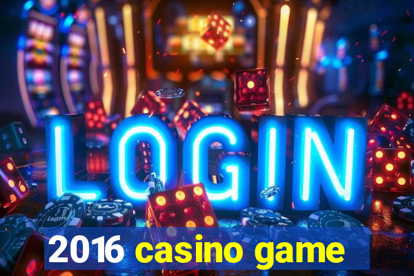 2016 casino game