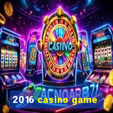 2016 casino game