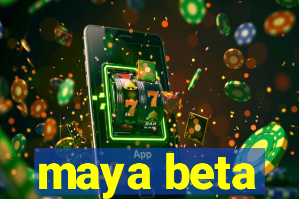 maya beta