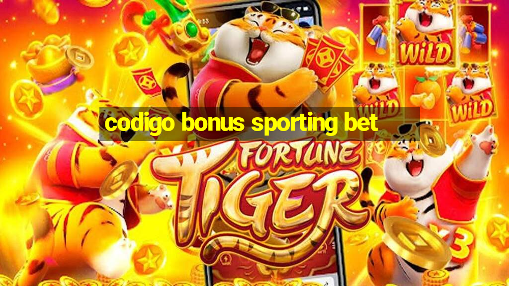 codigo bonus sporting bet