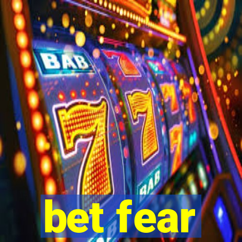 bet fear