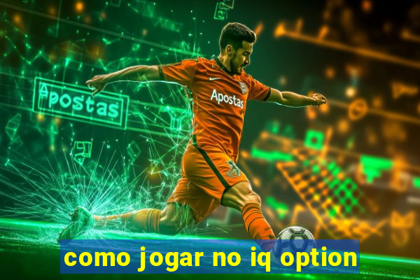 como jogar no iq option