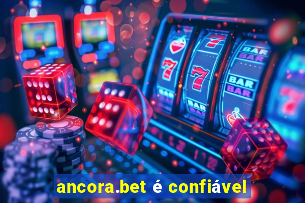 ancora.bet é confiável