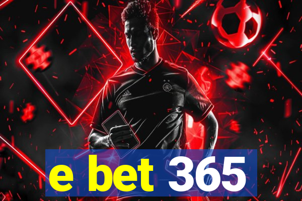 e bet 365