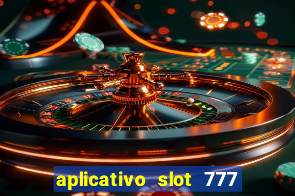 aplicativo slot 777 paga mesmo