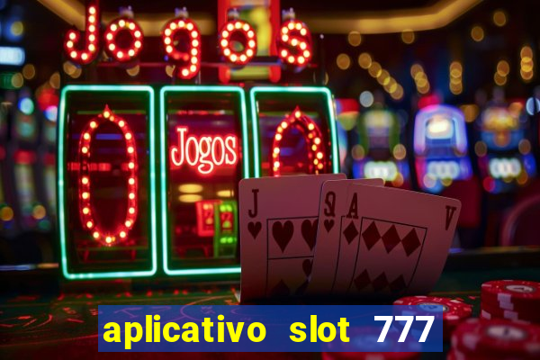 aplicativo slot 777 paga mesmo