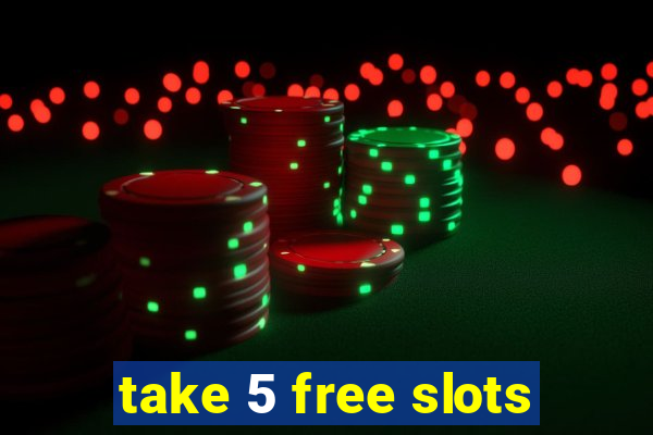 take 5 free slots