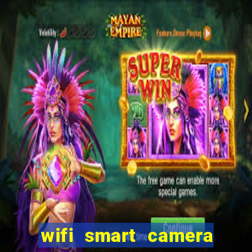 wifi smart camera easy to achieve real-time remote viewing