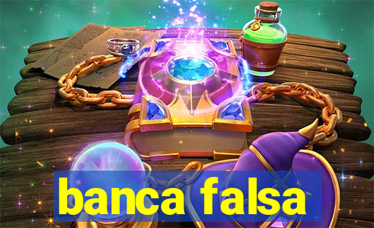 banca falsa