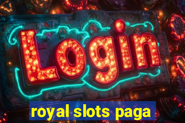 royal slots paga