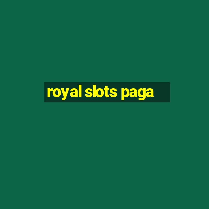 royal slots paga