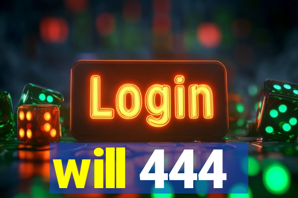 will 444