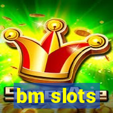 bm slots