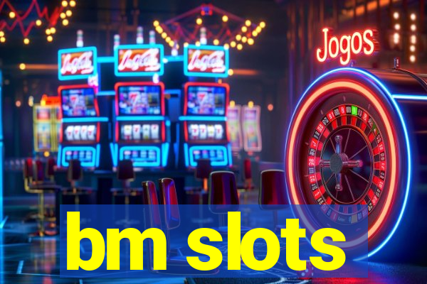 bm slots