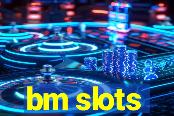 bm slots