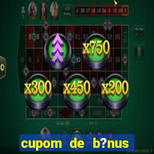 cupom de b?nus estrela bet