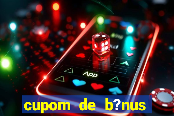 cupom de b?nus estrela bet