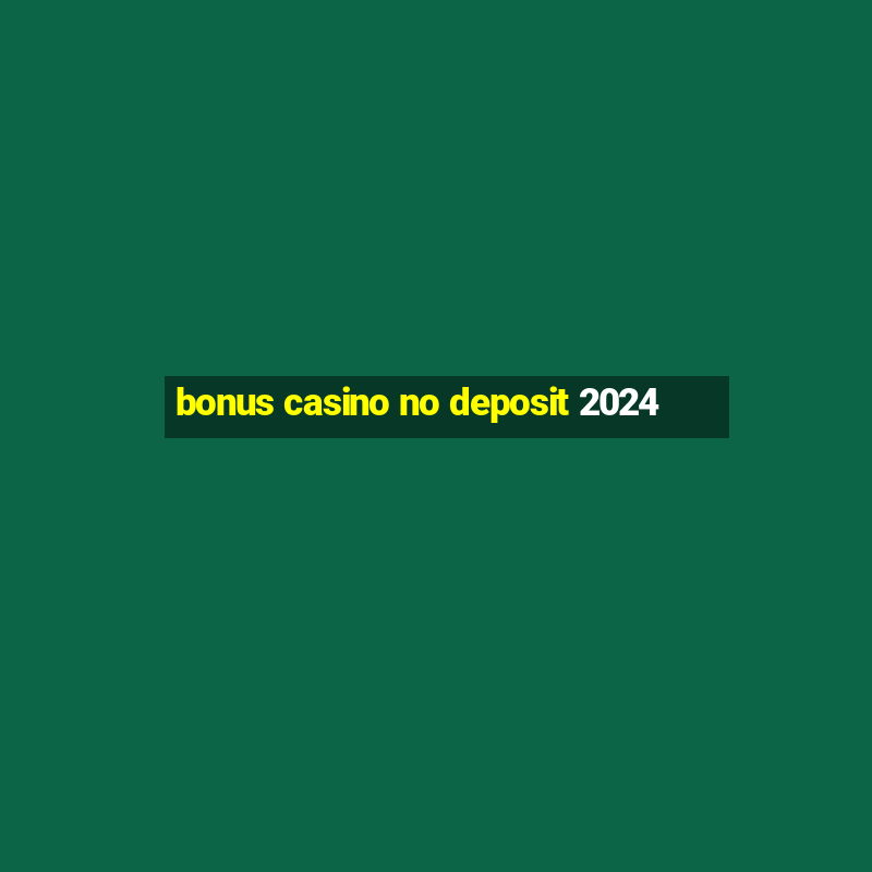 bonus casino no deposit 2024