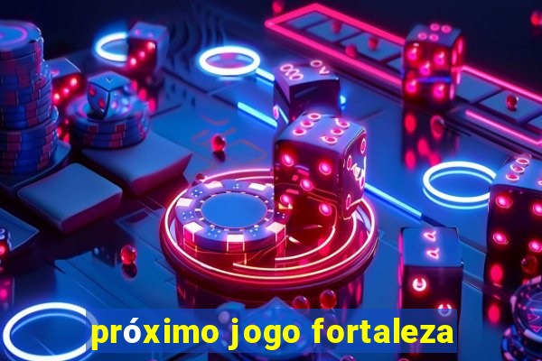 próximo jogo fortaleza