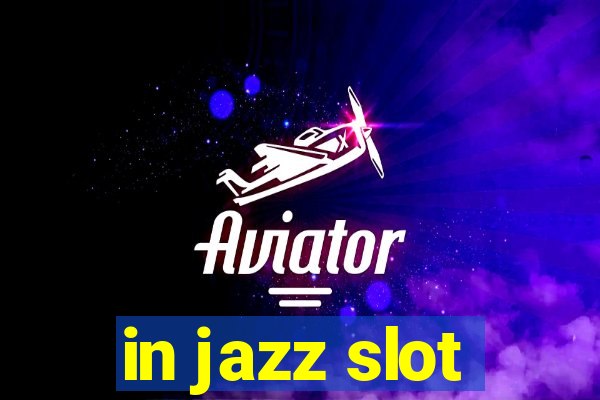 in jazz slot