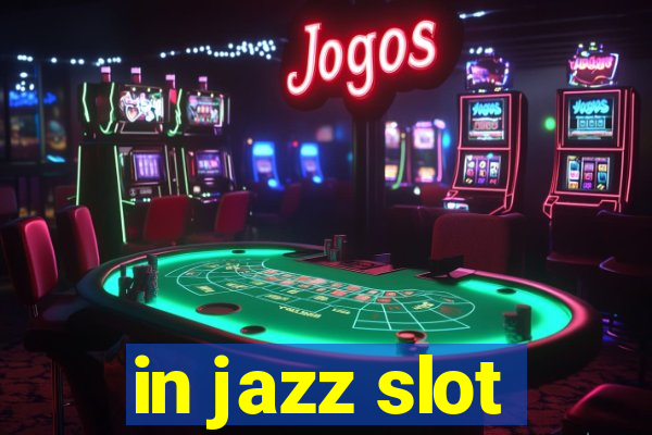 in jazz slot