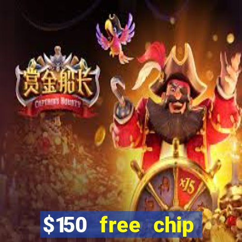 $150 free chip casinos 2022 no deposit