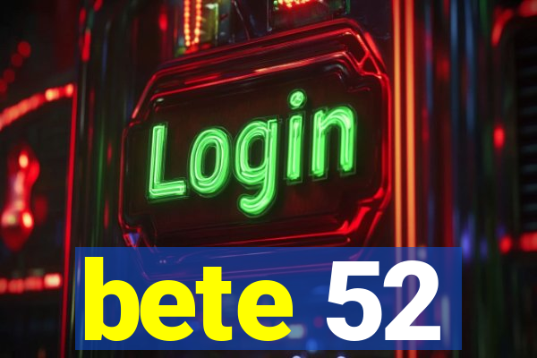 bete 52