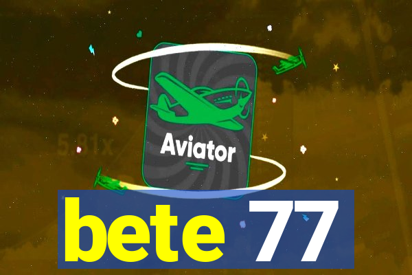 bete 77