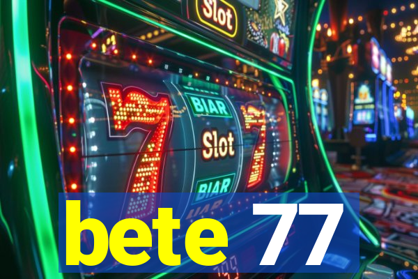 bete 77