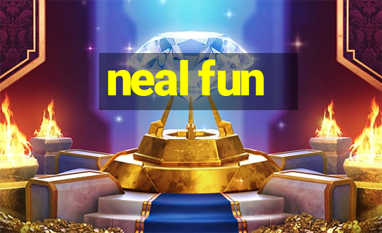 neal fun