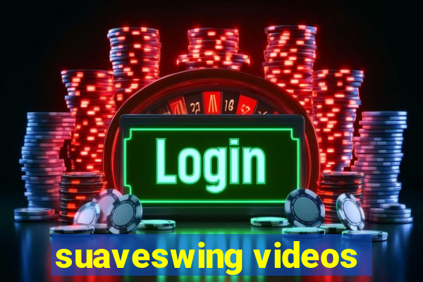 suaveswing videos