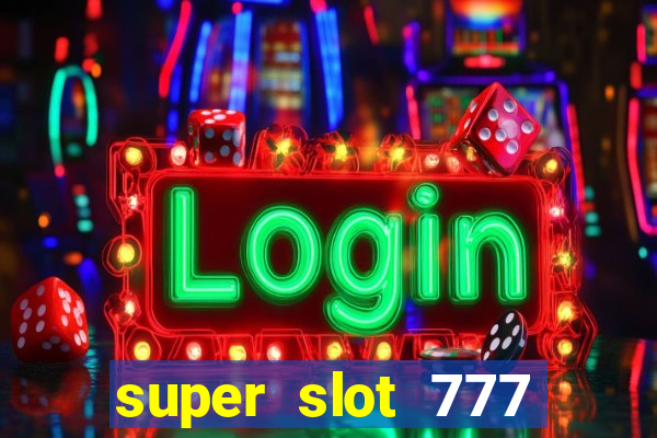 super slot 777 paga mesmo