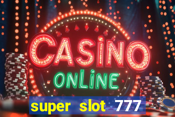 super slot 777 paga mesmo